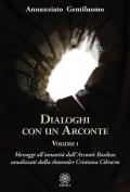 Dialoghi con un arconte. Vol. 1: Messaggi all'umanità dall'arconte basileus canalizzati dalla channeler Cristiana Cibrario.