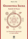 Geometria sacra. Simboli di potere. La geometria spirituale e i suoi utilizzi