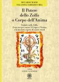 Il potere dello zolfo o corpo dell'anima. Trattato sullo zolfo, il suo uso per curare il corpo e l'anima e la maniera segreta di essere eterni