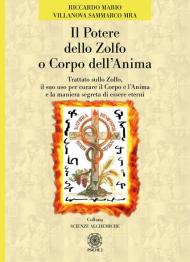 Il potere dello zolfo o corpo dell'anima. Trattato sullo zolfo, il suo uso per curare il corpo e l'anima e la maniera segreta di essere eterni