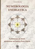 Numerologia energetica. Vol. 1: Conoscere se stessi attraverso un'antica arte cinese.