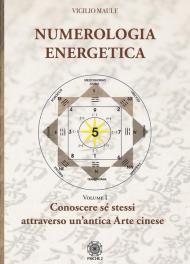 Numerologia energetica. Vol. 1: Conoscere se stessi attraverso un'antica arte cinese.