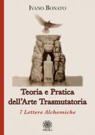 Teoria e pratica dell'arte trasmutatoria. 7 lettere alchemiche