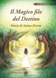 Il magico filo del destino. Storie di anime eterne