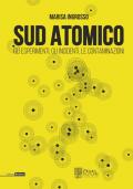 Sud atomico. Gli esperimenti, gli incidenti, le contaminazioni