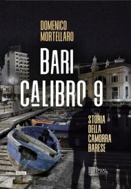 Bari calibro 9. Storia della camorra barese