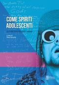 Come spiriti adolescenti. 25 scrittori per Kurt Cobain