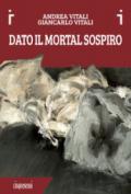 Dato il mortal sospiro. Ediz. a colori