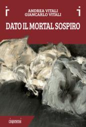 Dato il mortal sospiro. Ediz. a colori