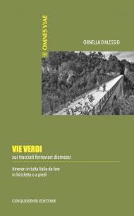 Vie verdi. Sui tracciati ferroviari dismessi. Itinerari in tutta Italia da fare in bicicletta o a piedi. Ediz. illustrata