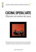 Cucina opera arte. Riflessioni sul mestiere del cuoco