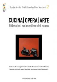 Cucina opera arte. Riflessioni sul mestiere del cuoco