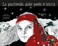 La pastorella dalle perle in bocca. La storia dell'artista-pastora Bonaria Manca e la sua eredità etica ed estetica. Ediz. illustrata