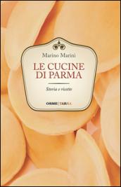 Le cucine di Parma. Storia e ricette