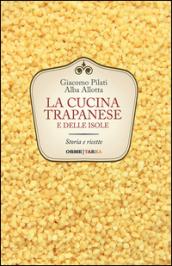 La cucina trapanese e delle isole. Storia e ricette