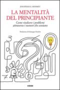 La mentalità del principiante. Come risolvere i problemi attraverso i numeri che contano