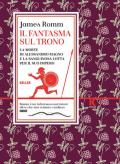 Il fantasma sul trono. La morte di Alessandro Magno e la sanguinosa lotta per il suo impero