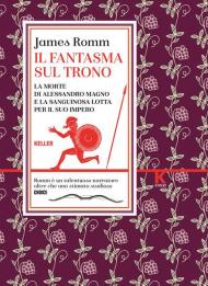 Il fantasma sul trono. La morte di Alessandro Magno e la sanguinosa lotta per il suo impero