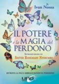 Il potere e la magia del perdono. Come usare il perdono facendone un gesto quotidiano indispensabile per vivere felici