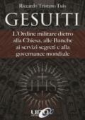 Gesuiti. L'ordine militare dietro alla Chiesa, alle banche, ai servizi segreti e alla governance mondiale