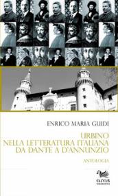 Urbino nella letteratura italiana da Dante a D'Annunzio. Antologia