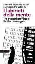 I labirinti della mente. Tra criminal profiling e thriller psicologico