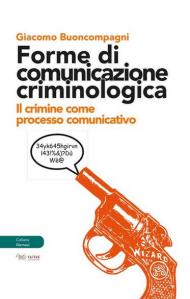 Forme di comunicazione criminologica. Il crimine come processo comunicativo