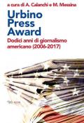 Urbino Press Award. Dodici anni di giornalismo americano (2006-2017)
