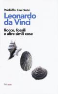 Leonardo da Vinci. Rocce, fossili e altre simili cose