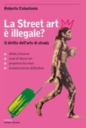 La street art è illegale? Il diritto dell'arte di strada