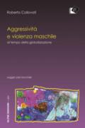 Aggressività e violenza maschile al tempo della globalizzazione