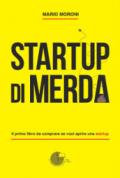 Startup di merda: Il primo libro da comprare se vuoi aprire una startup