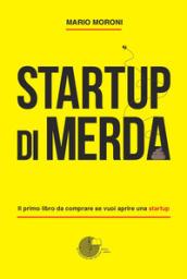 Startup di merda: Il primo libro da comprare se vuoi aprire una startup