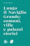 Lungo il Naviglio Grande: comuni, ville e palazzi storici