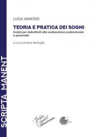 Teoria e pratica dei sogni. Guida per debuttanti alla realizzazione professionale e personale