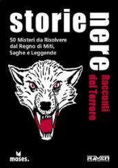 Storie Nere. Racconti del terrore. 50 misteri da risolvere tratti da miti, favole e leggende