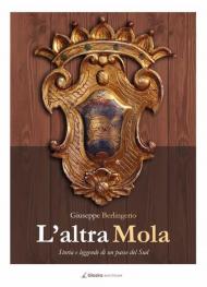 L' altra Mola. Storia e leggende di un paese del sud