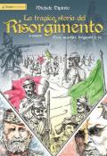 La tragica storia del Risorgimento a fumetti. Eroi, martiri, briganti e re