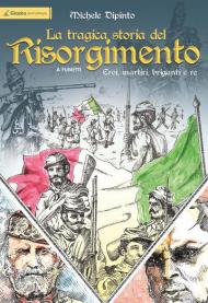 La tragica storia del Risorgimento a fumetti. Eroi, martiri, briganti e re