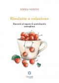 Risolatte a colazione. Racconti al sapore di quotidianità meneghina