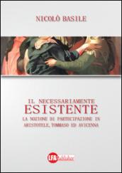 Il necessariamente esistente. La nozione di partecipazione in Aristotele, Tommaso ed Avicenna