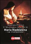 Il messaggio segreto di Maria Maddalena. La rivelazione