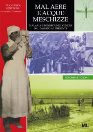 Mal aere e acque meschizze. Malaria e bonifica nel Veneto, dal passato al presente