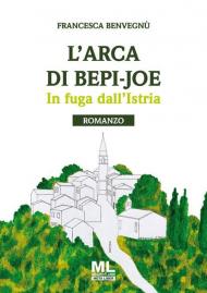 L' arca di Bepi-Joe. In fuga dall'Istria