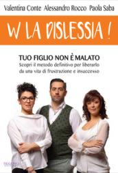 W la dislessia! Tuo figlio non è malato: scopri il metodo definitivo per liberarlo da una vita di frustrazione e insuccesso