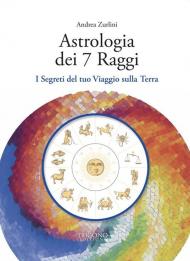 Astrologia dei 7 raggi. I segreti del tuo viaggio sulla Terra