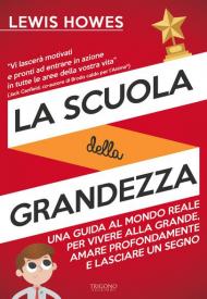 La scuola della grandezza. Una guida al mondo reale per vivere alla grande, amare profondamente e lasciare un segno