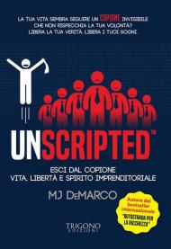 Unscripted. Esci dal copione. Vita, libertà e spirito imprenditoriale