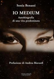 Io medium. Autobiografia di una vita predestinata