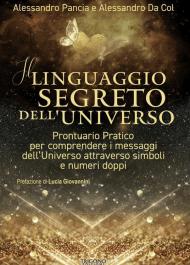 Il linguaggio segreto dell'universo. Prontuario pratico per comprendere i messaggi dell'Universo attraverso simboli e numeri doppi